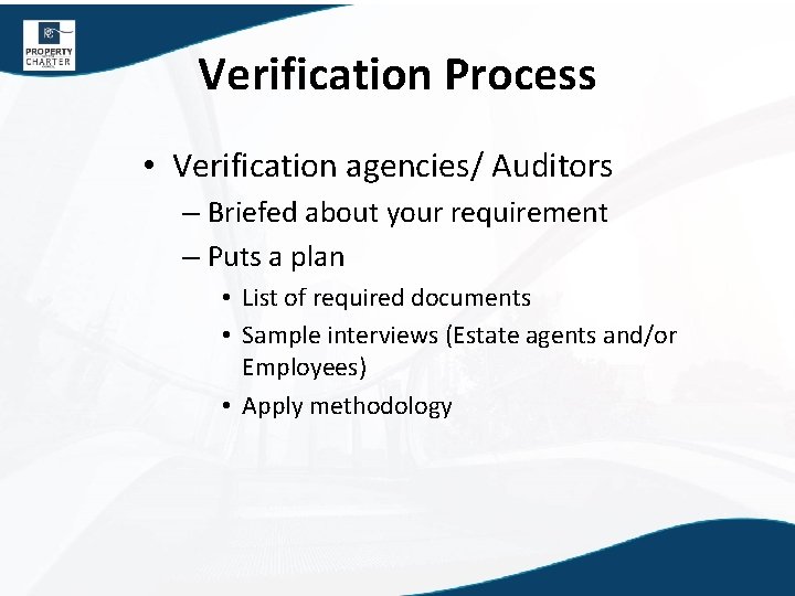 Verification Process • Verification agencies/ Auditors – Briefed about your requirement – Puts a