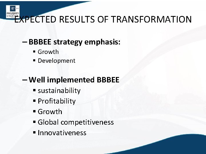 EXPECTED RESULTS OF TRANSFORMATION – BBBEE strategy emphasis: § Growth § Development – Well