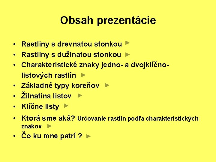 Obsah prezentácie • Rastliny s drevnatou stonkou • Rastliny s dužinatou stonkou • Charakteristické