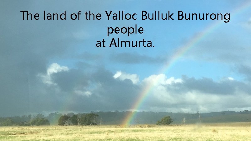 The land of the Yalloc Bulluk Bunurong people at Almurta. 