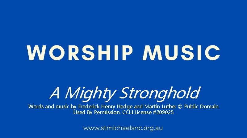 A Mighty Stronghold Words and music by Frederick Henry Hedge and Martin Luther ©