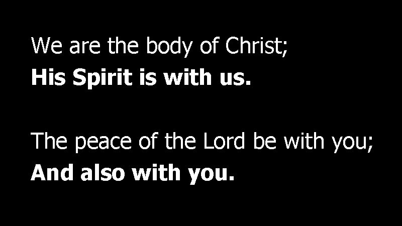We are the body of Christ; His Spirit is with us. The peace of
