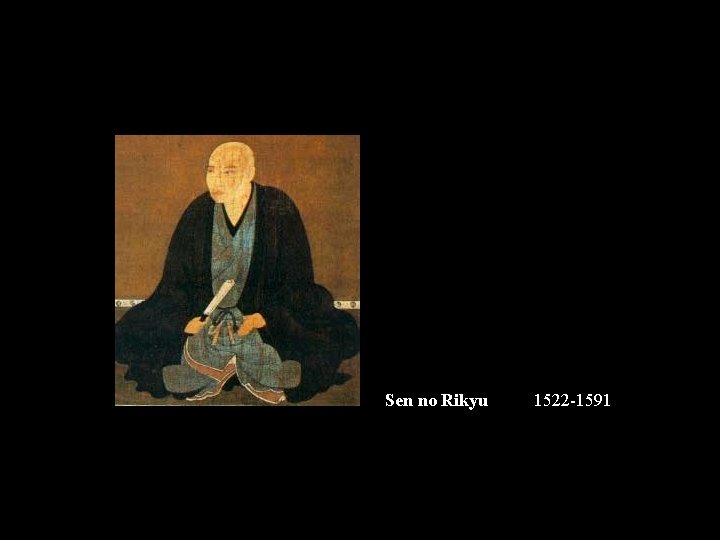 Sen no Rikyu 1522 -1591 