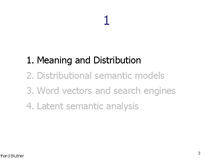nhard Blutner 1 1. Meaning and Distribution 2. Distributional semantic models 3. Word vectors