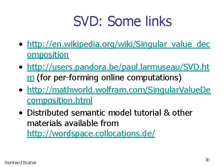 SVD: Some links • http: //en. wikipedia. org/wiki/Singular_value_dec omposition • http: //users. pandora. be/paul.