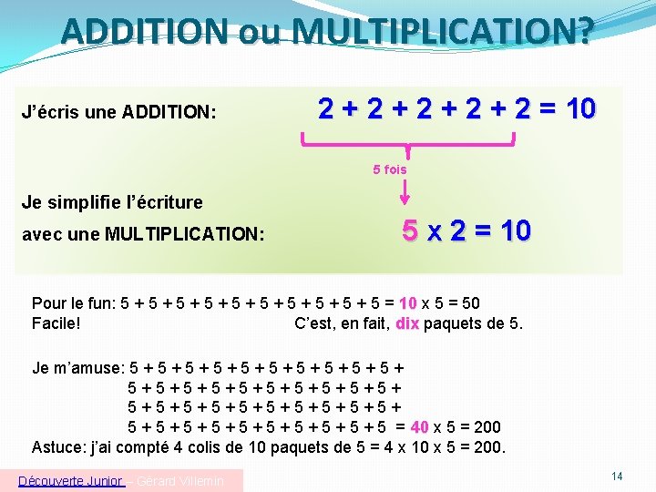 ADDITION ou MULTIPLICATION? J’écris une ADDITION: 2 + 2 + 2 = 10 5