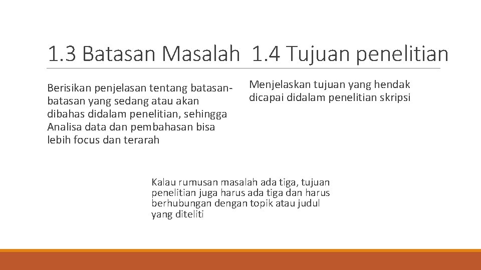 1. 3 Batasan Masalah 1. 4 Tujuan penelitian Berisikan penjelasan tentang batasan yang sedang