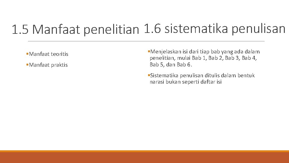 1. 5 Manfaat penelitian 1. 6 sistematika penulisan §Manfaat teoritis §Manfaat praktis §Menjelaskan isi