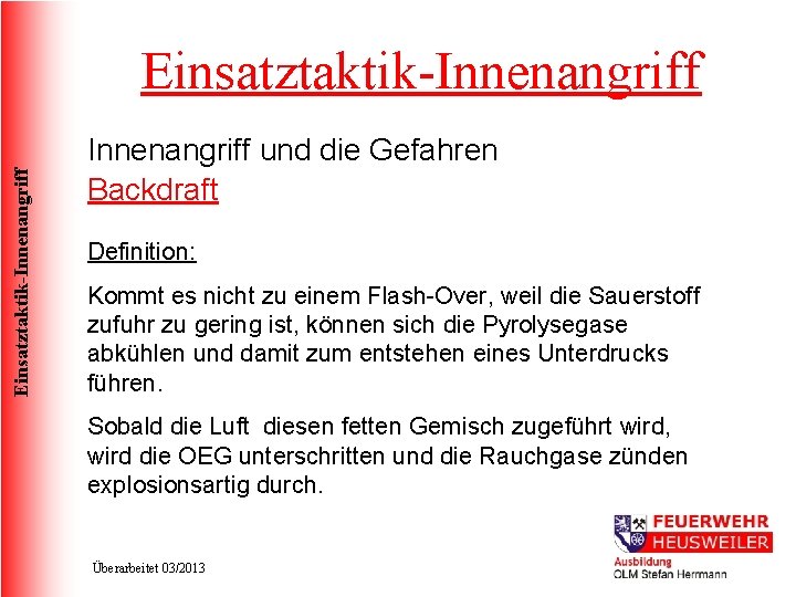 Einsatztaktik-Innenangriff und die Gefahren Backdraft Definition: Kommt es nicht zu einem Flash-Over, weil die