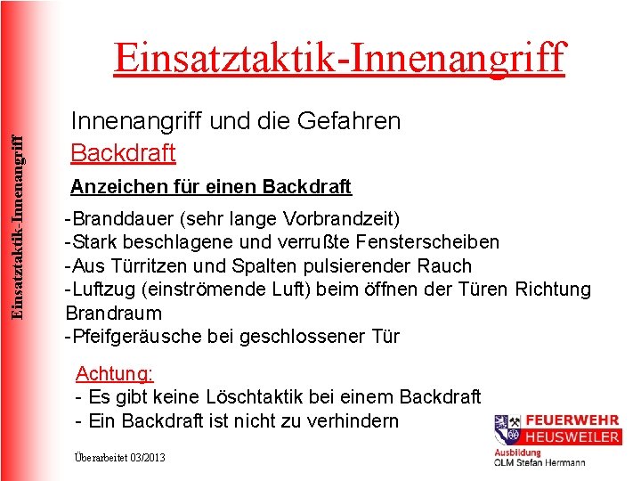 Einsatztaktik-Innenangriff und die Gefahren Backdraft Anzeichen für einen Backdraft -Branddauer (sehr lange Vorbrandzeit) -Stark