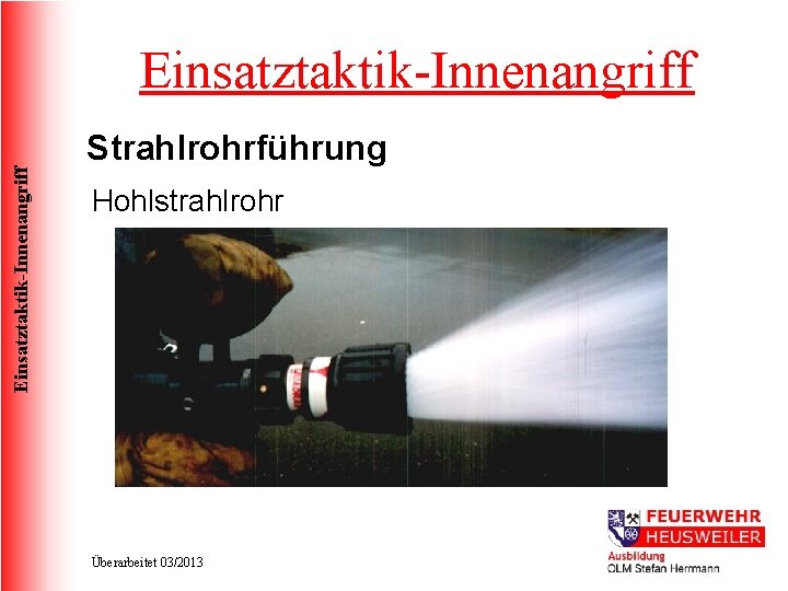Einsatztaktik-Innenangriff Strahlrohrführung Hohlstrahlrohr Überarbeitet 03/2013 