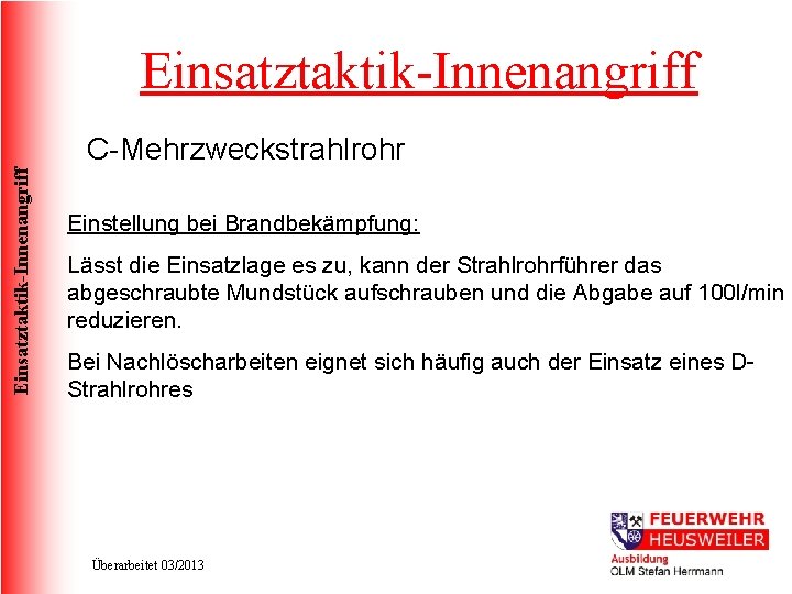 Einsatztaktik-Innenangriff C-Mehrzweckstrahlrohr Einstellung bei Brandbekämpfung: Lässt die Einsatzlage es zu, kann der Strahlrohrführer das