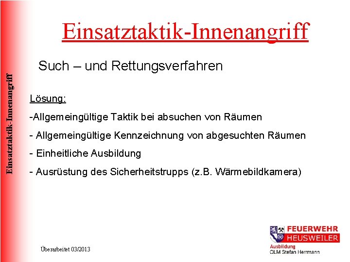 Einsatztaktik-Innenangriff Such – und Rettungsverfahren Lösung: -Allgemeingültige Taktik bei absuchen von Räumen - Allgemeingültige