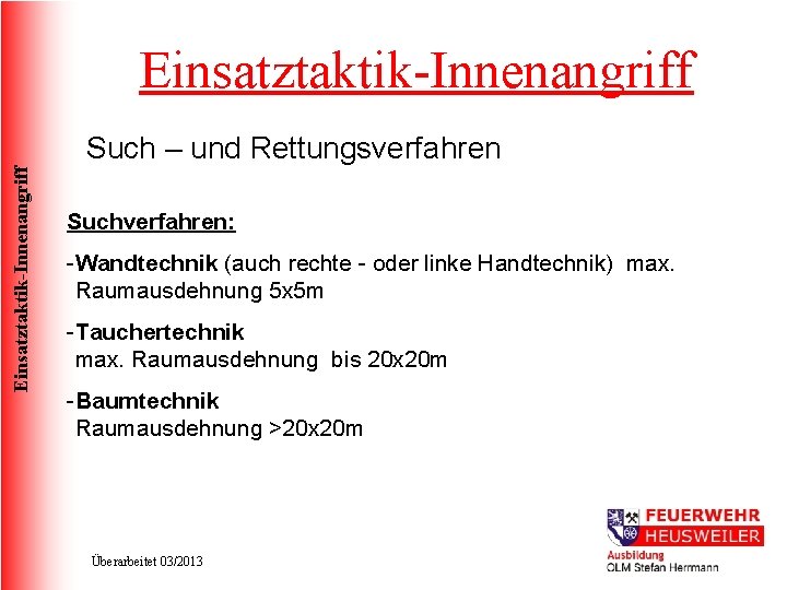 Einsatztaktik-Innenangriff Such – und Rettungsverfahren Suchverfahren: -Wandtechnik (auch rechte - oder linke Handtechnik) max.