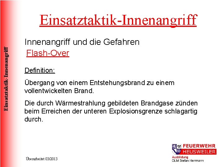 Einsatztaktik-Innenangriff und die Gefahren Flash-Over Definition: Übergang von einem Entstehungsbrand zu einem vollentwickelten Brand.