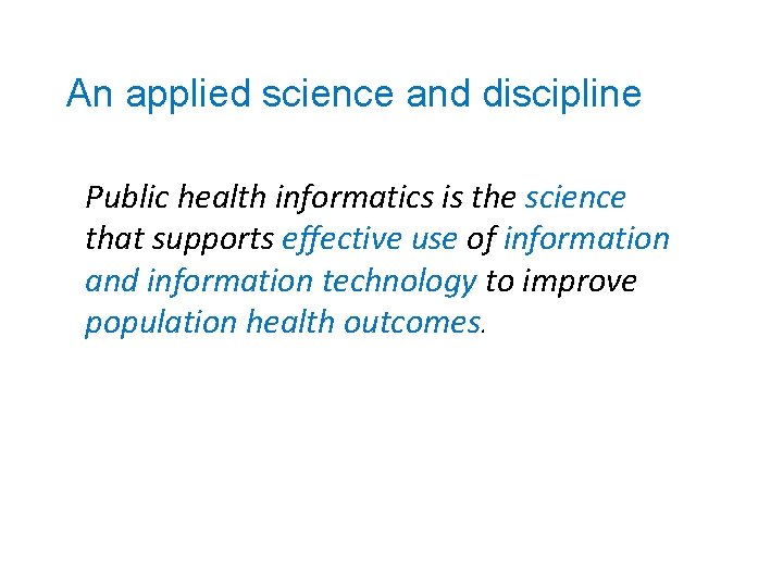 An applied science and discipline Public health informatics is the science that supports effective