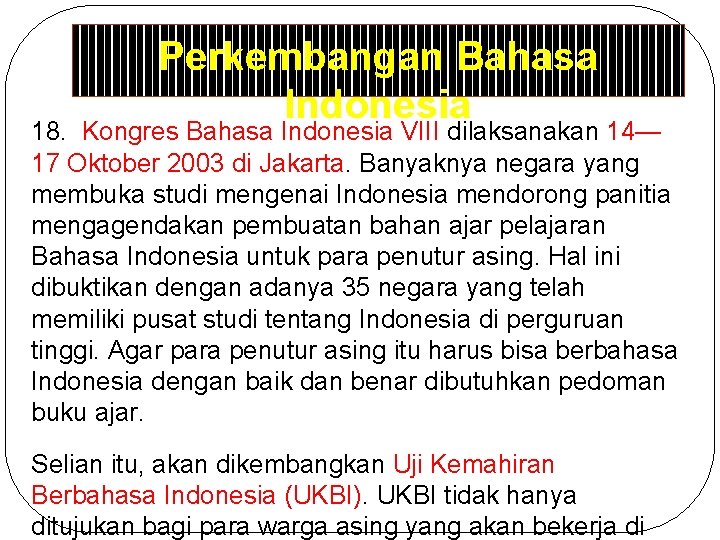 Perkembangan Bahasa Indonesia 18. Kongres Bahasa Indonesia VIII dilaksanakan 14— 17 Oktober 2003 di