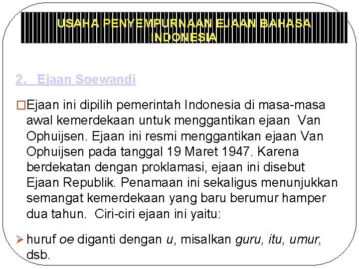 USAHA PENYEMPURNAAN EJAAN BAHASA INDONESIA 2. Ejaan Soewandi �Ejaan ini dipilih pemerintah Indonesia di