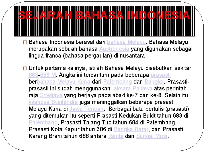 SEJARAH BAHASA INDONESIA � Bahasa Indonesia berasal dari bahasa Melayu. Bahasa Melayu merupakan sebuah