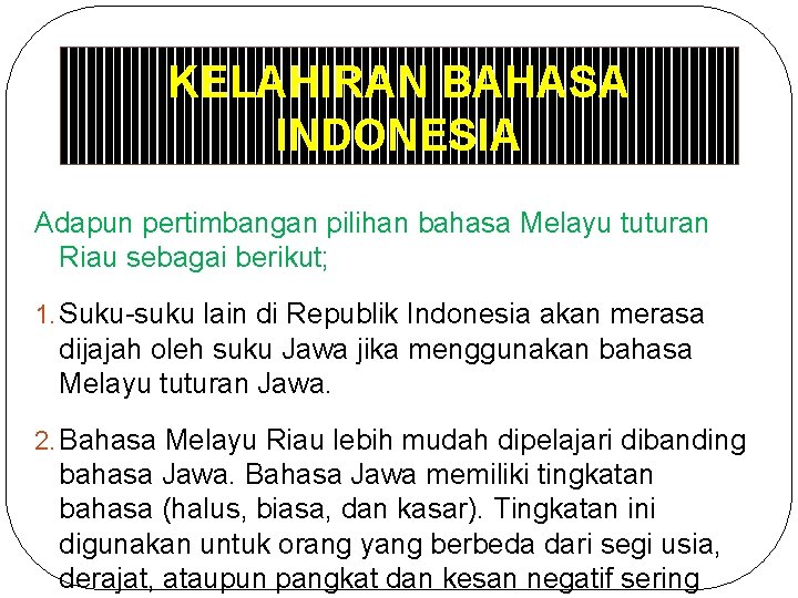 KELAHIRAN BAHASA INDONESIA Adapun pertimbangan pilihan bahasa Melayu tuturan Riau sebagai berikut; 1. Suku-suku