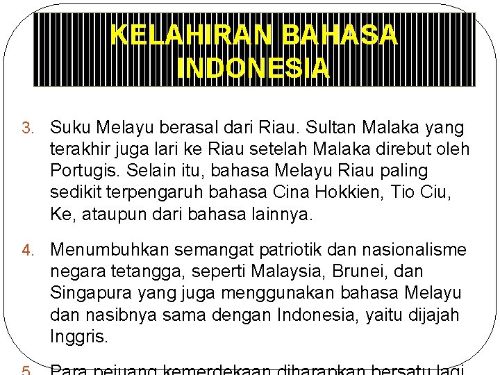 KELAHIRAN BAHASA INDONESIA 3. Suku Melayu berasal dari Riau. Sultan Malaka yang terakhir juga