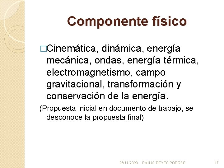 Componente físico �Cinemática, dinámica, energía mecánica, ondas, energía térmica, electromagnetismo, campo gravitacional, transformación y