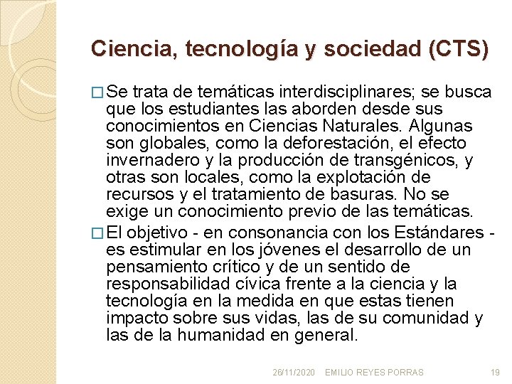 Ciencia, tecnología y sociedad (CTS) � Se trata de temáticas interdisciplinares; se busca que