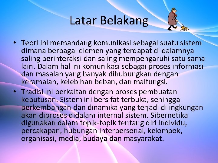 Latar Belakang • Teori ini memandang komunikasi sebagai suatu sistem dimana berbagai elemen yang