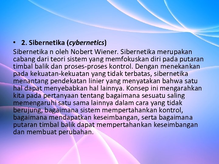  • 2. Sibernetika (cybernetics) Sibernetika n oleh Nobert Wiener. Sibernetika merupakan cabang dari