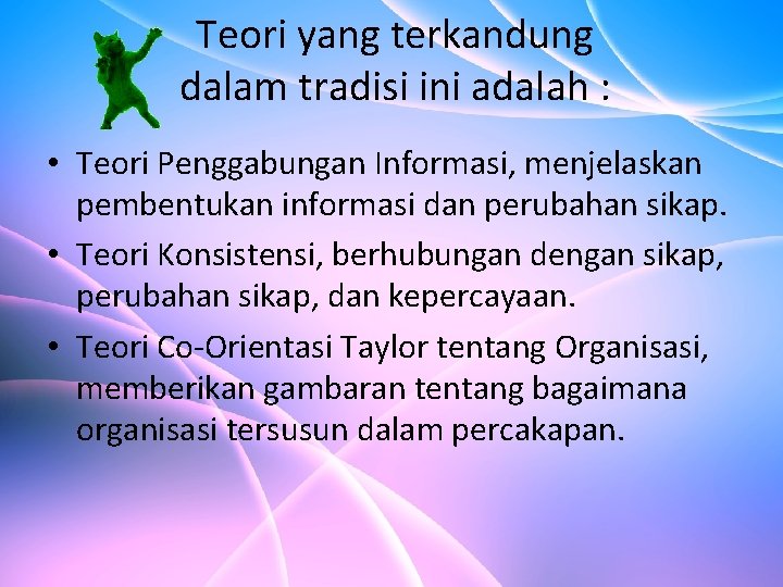 Teori yang terkandung dalam tradisi ini adalah : • Teori Penggabungan Informasi, menjelaskan pembentukan