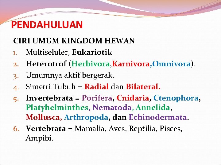 PENDAHULUAN CIRI UMUM KINGDOM HEWAN 1. Multiseluler, Eukariotik 2. Heterotrof (Herbivora, Karnivora, Omnivora). 3.