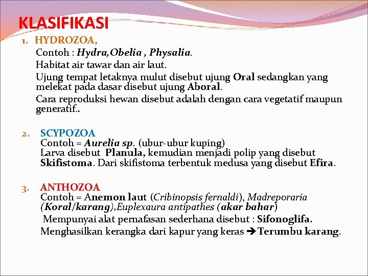 KLASIFIKASI 1. HYDROZOA, Contoh : Hydra, Obelia , Physalia. Habitat air tawar dan air