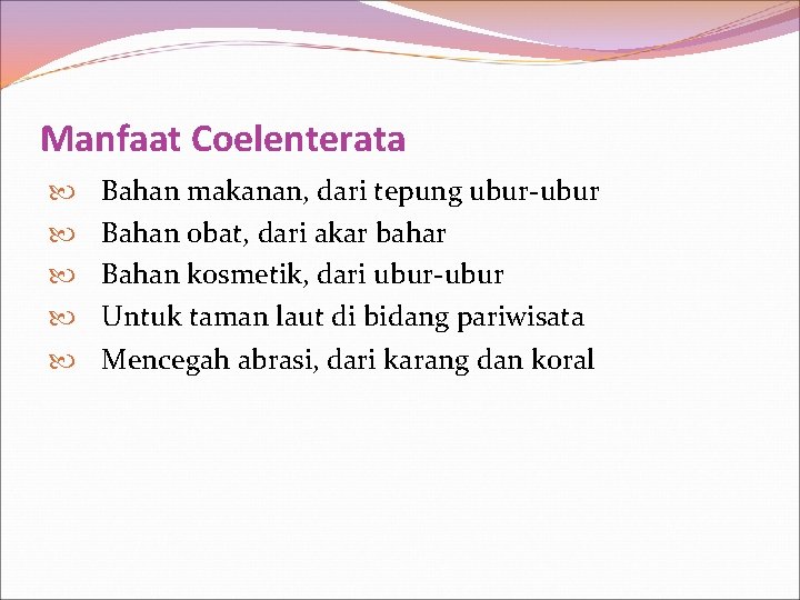 Manfaat Coelenterata Bahan makanan, dari tepung ubur-ubur Bahan obat, dari akar bahar Bahan kosmetik,