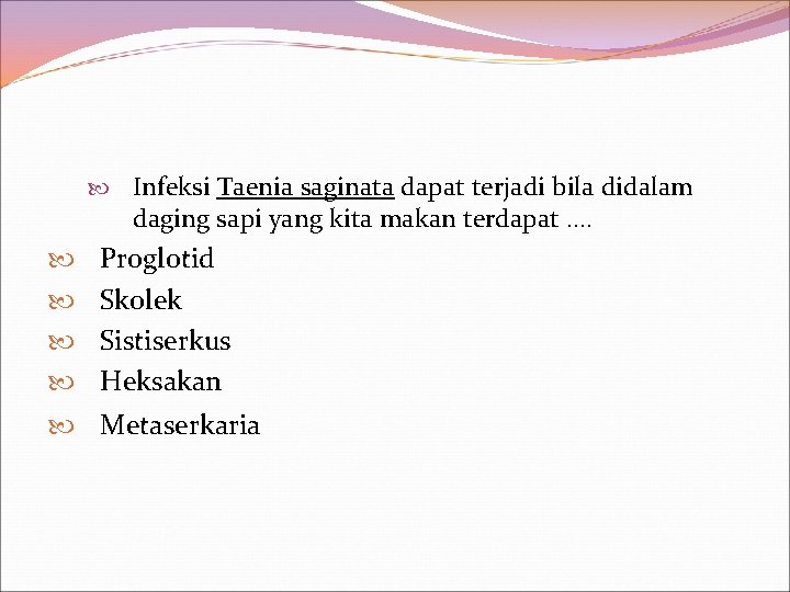  Infeksi Taenia saginata dapat terjadi bila didalam daging sapi yang kita makan terdapat.