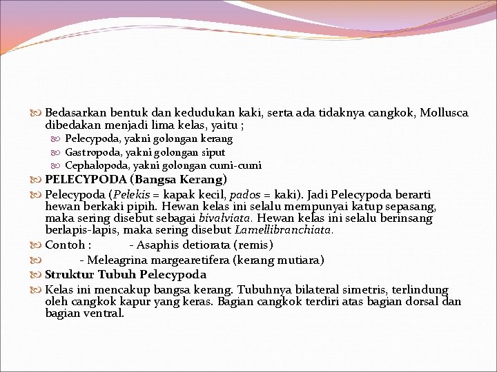  Bedasarkan bentuk dan kedudukan kaki, serta ada tidaknya cangkok, Mollusca dibedakan menjadi lima