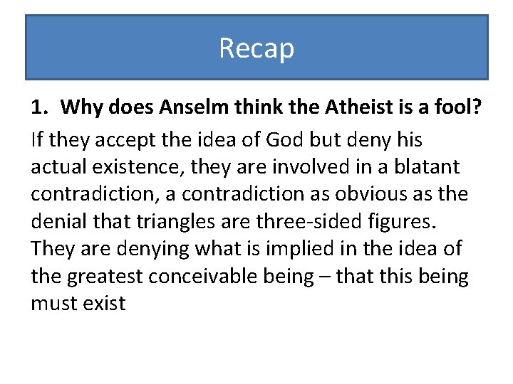 Recap 1. Why does Anselm think the Atheist is a fool? If they accept