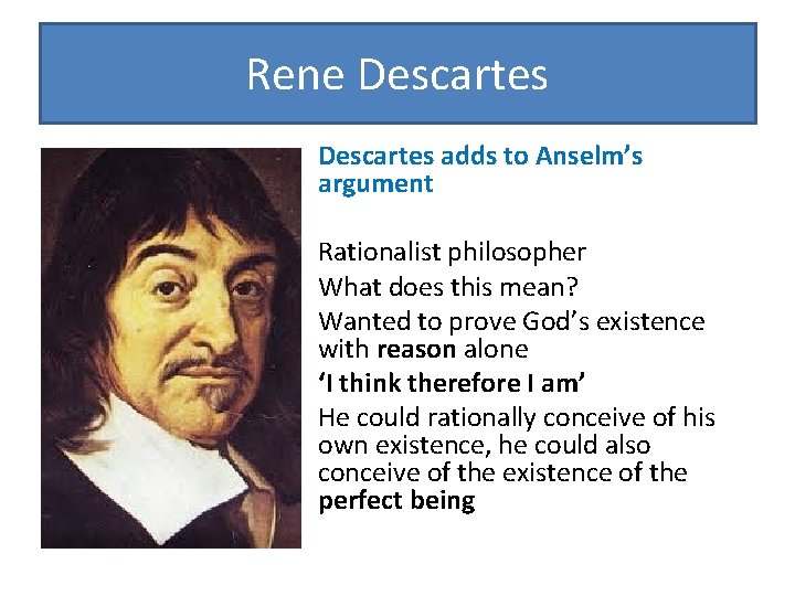 Rene Descartes adds to Anselm’s argument Rationalist philosopher What does this mean? Wanted to