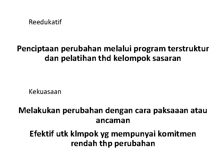 Reedukatif Penciptaan perubahan melalui program terstruktur dan pelatihan thd kelompok sasaran Kekuasaan Melakukan perubahan