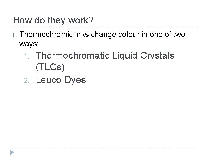 How do they work? � Thermochromic inks change colour in one of two ways: