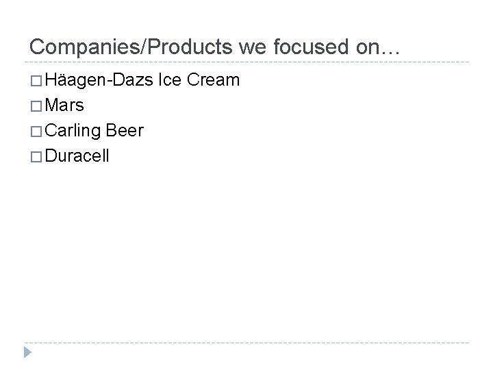 Companies/Products we focused on… � Häagen-Dazs Ice Cream � Mars � Carling Beer �