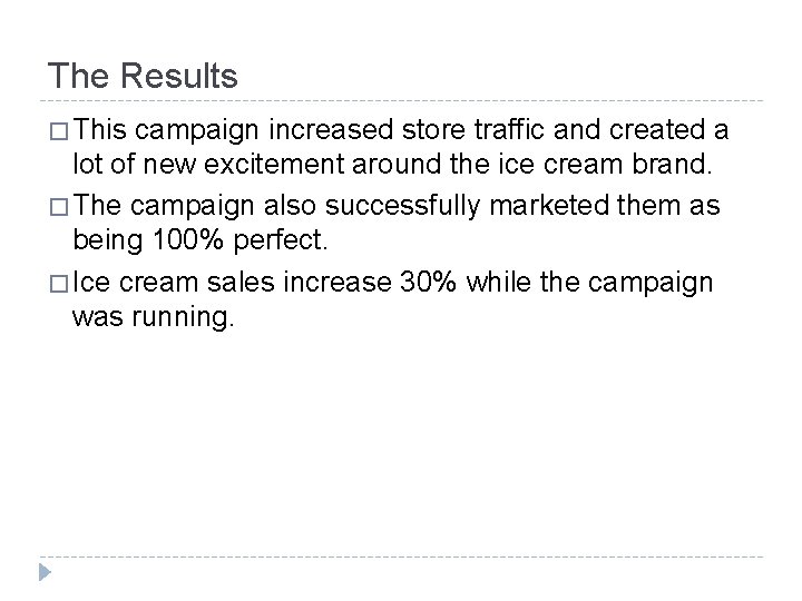 The Results � This campaign increased store traffic and created a lot of new
