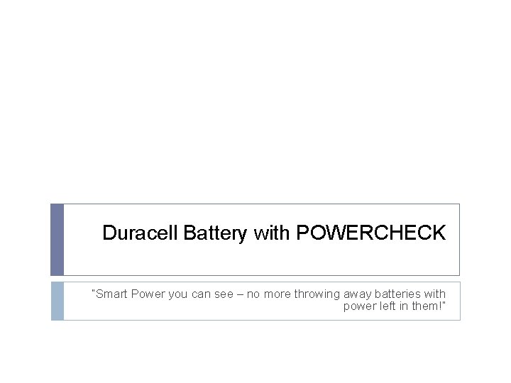 Duracell Battery with POWERCHECK “Smart Power you can see – no more throwing away