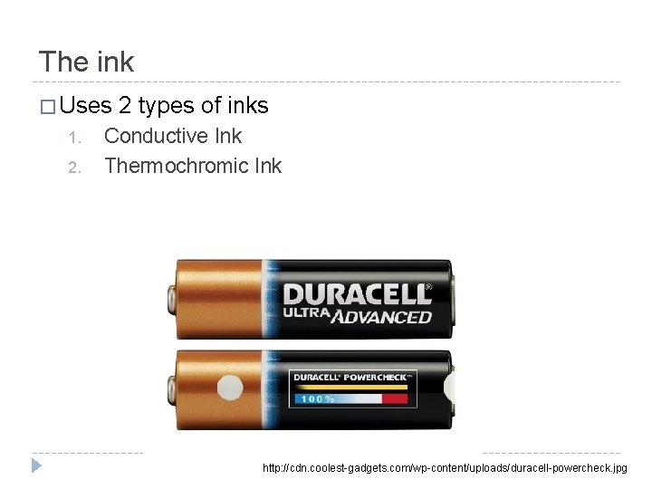 The ink � Uses 2 types of inks 1. 2. Conductive Ink Thermochromic Ink