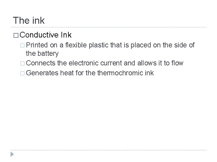 The ink � Conductive Ink � Printed on a flexible plastic that is placed