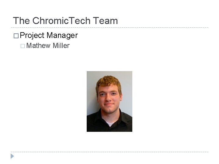 The Chromic. Tech Team � Project Manager � Mathew Miller 