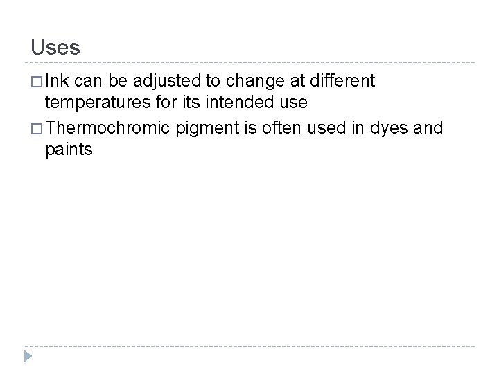 Uses � Ink can be adjusted to change at different temperatures for its intended