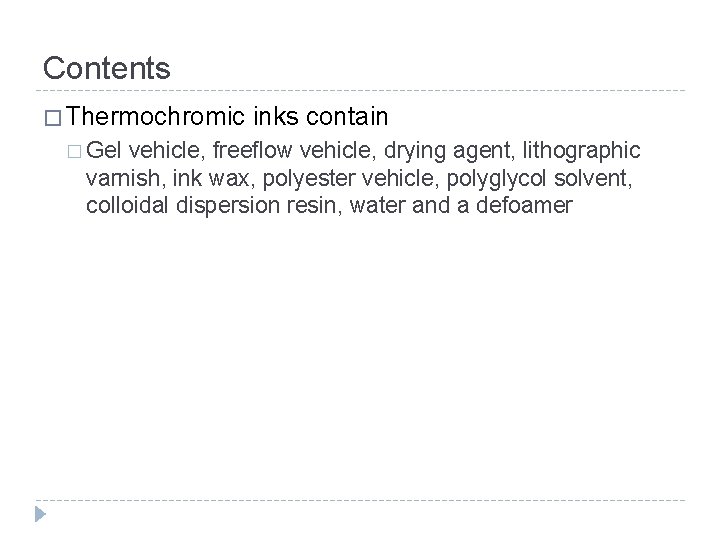 Contents � Thermochromic inks contain � Gel vehicle, freeflow vehicle, drying agent, lithographic varnish,
