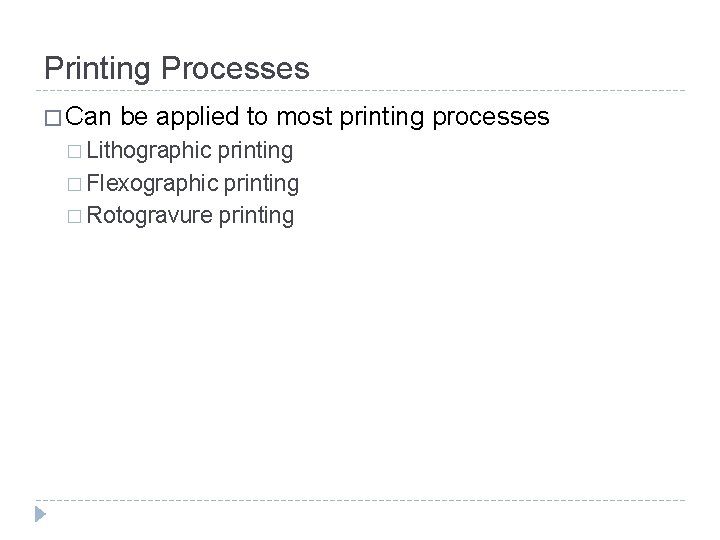 Printing Processes � Can be applied to most printing processes � Lithographic printing �