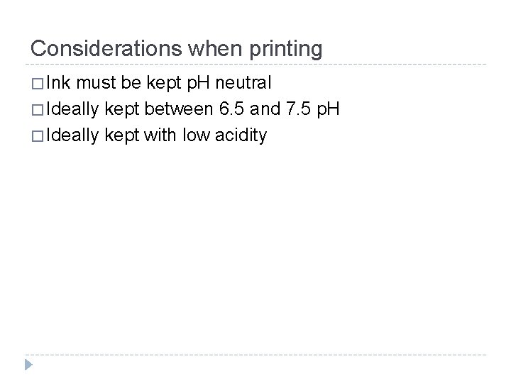 Considerations when printing � Ink must be kept p. H neutral � Ideally kept