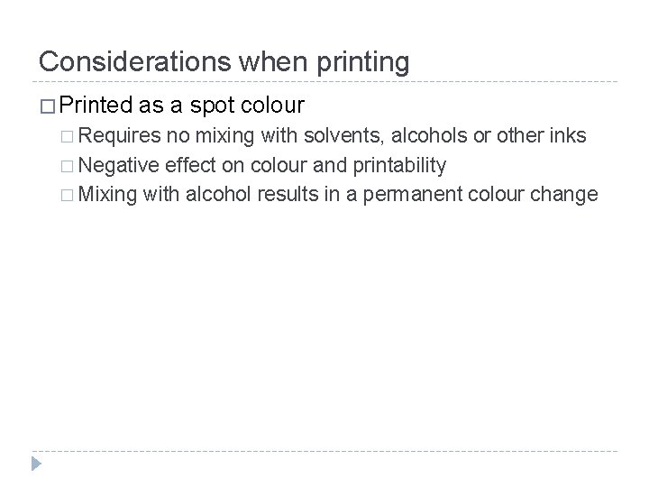 Considerations when printing � Printed as a spot colour � Requires no mixing with